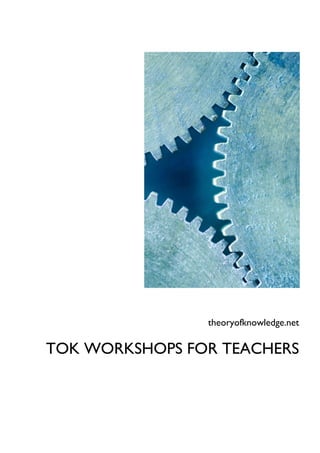 theoryofknowledge.net
TOK WORKSHOPS FOR TEACHERS
	
  
	
  
 