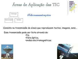 Consiste na transmissão de sinais que reproduzem textos, imagens, sons...
 