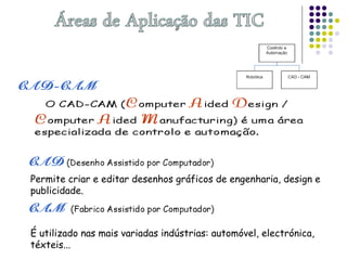 Permite criar e editar desenhos gráficos de engenharia, design e
publicidade.
É utilizado nas mais variadas indústrias: automóvel, electrónica,
téxteis...
 