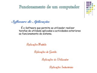É o Software que permite ao utilizador realizar
tarefas de utilidade aplicadas a actividades exteriores
ao funcionamento do sistema.
 