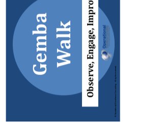 © Operational Excellence Consulting. All rights reserved.
Gemba
Walk
Observe, Engage, Improve
 