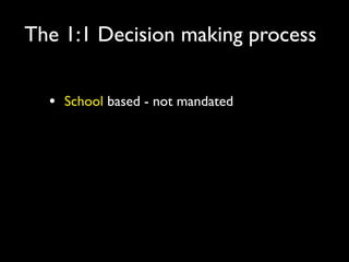 The 1:1 Decision making process


  •   School based - not mandated
 