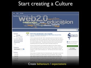 Start creating a Culture




    Create behaviours / expectations
 