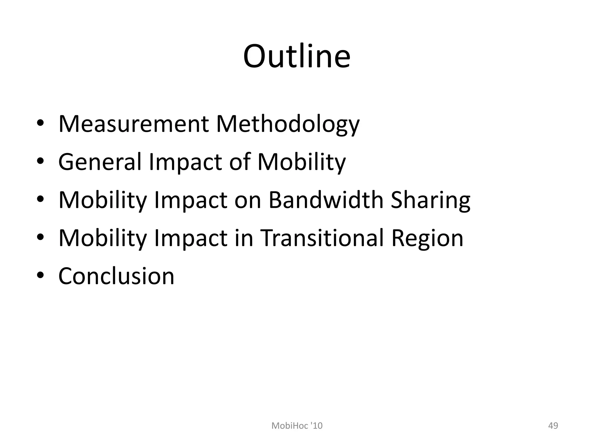 Outline
• Measurement Methodology
• General Impact of Mobility
• Mobility Impact on Bandwidth Sharing
• Mobility Impact in Transitional Region
• Conclusion
MobiHoc '10 49
 