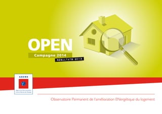 Résultats 2013
Campagne 2014
Observatoire Permanent de l’amélioration ENergétique du logement
 