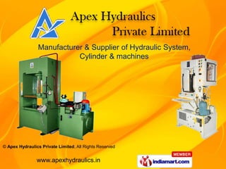 Manufacturer & Supplier of Hydraulic System,
                           Cylinder & machines




© Apex Hydraulics Private Limited, All Rights Reserved


                www.apexhydraulics.in
 