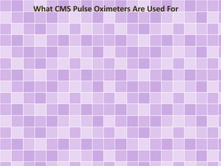 What CMS Pulse Oximeters Are Used For
 