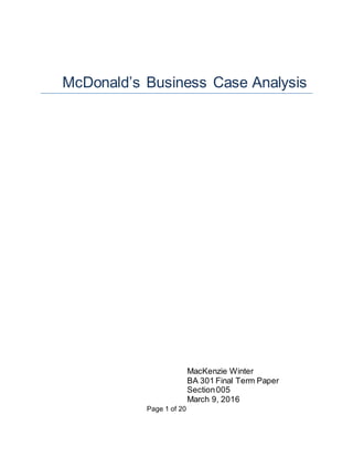 Page 1 of 20
McDonald’s Business Case Analysis
MacKenzie Winter
BA 301 Final Term Paper
Section005
March 9, 2016
 