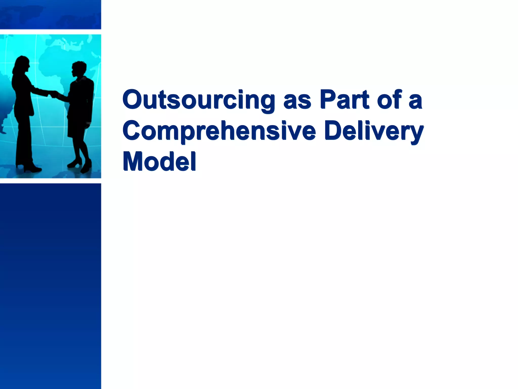 © Copyright 2011 Stephen G. Lynch, All Rights Reserved
Outsourcing as Part of a
Comprehensive Delivery
Model
 