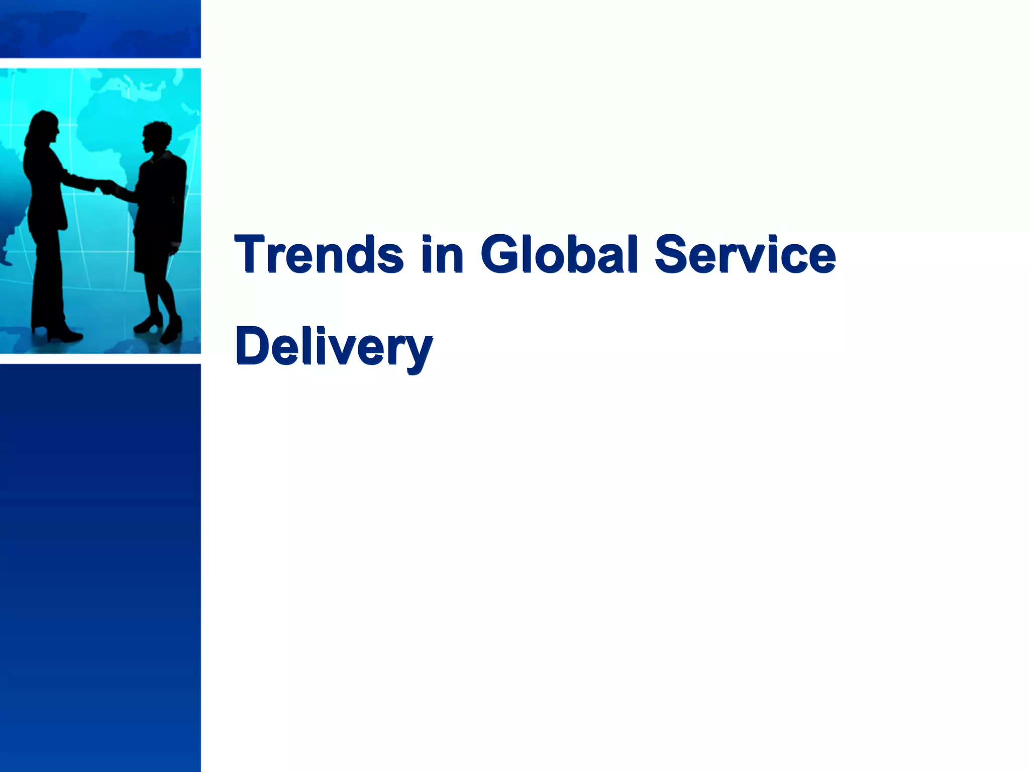 © Copyright 2011 Stephen G. Lynch, All Rights Reserved
Trends in Global Service
Delivery
 