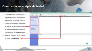 Como criar os scripts de teste?
©2015 CITS AMAZONAS - CENTRO INTERNACIONAL DE TECNOLOGIA DE SOFTWARE DO AMAZONAS. ALL RIGHTS RESERVED - CONFIDENTIAL 23
1. Com o Mobizen sincronizado e
espelhado com o dispositivo a
ser testado, realizar o passo 2;
2. Com o Sikuli aberto, selecionar
as opções de ação localizadas
no menu esquerdo e capturar
o screenshot da área desejada;
3. Após ter criado o script e salvá-
lo, clicar em Executar.
 