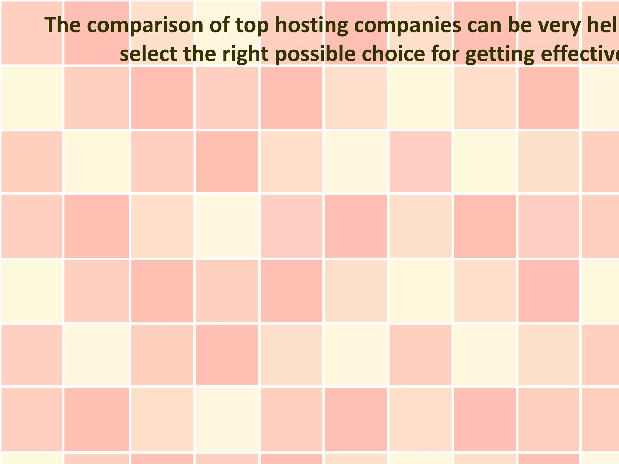 The comparison of top hosting companies can be very help
       select the right possible choice for getting effective
 