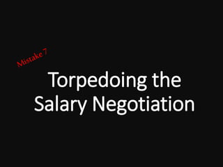 Torpedoing the
Salary Negotiation
 