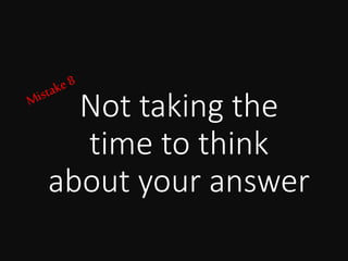 Not taking the
time to think
about your answer
 