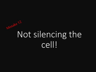 Not silencing the
cell!
 