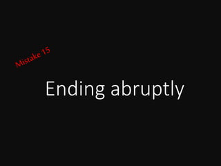 Ending abruptly
 
