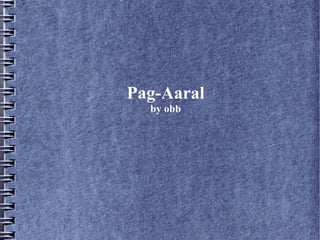 Pag-Aaral
  by obb
 