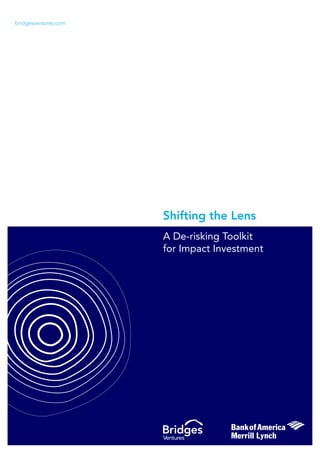 A De-risking Toolkit
for Impact Investment
Shifting the Lens
bridgesventures.com
 