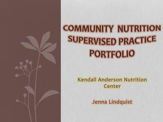 Kendall Anderson Nutrition
Center
Jenna Lindquist
 