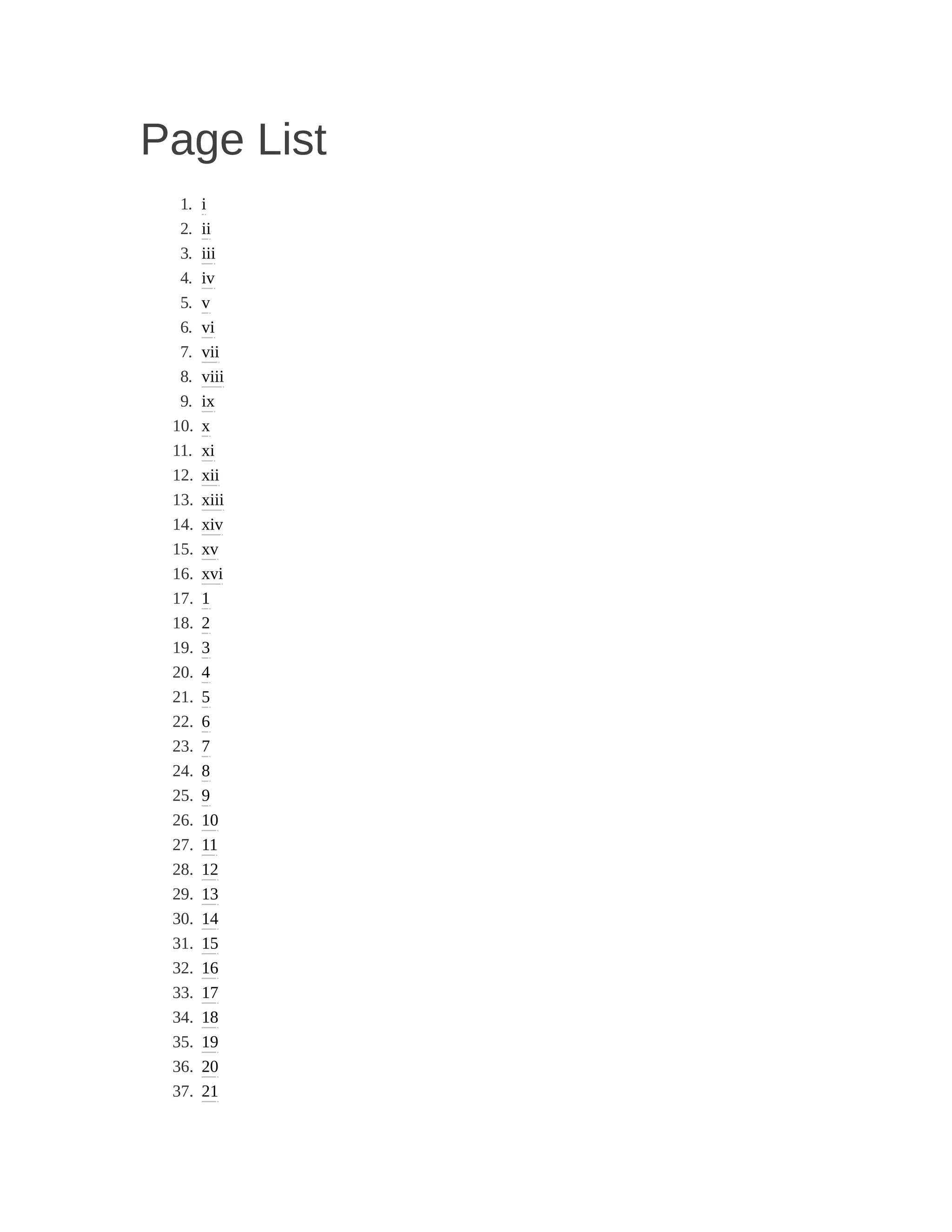 Page List
1. i
2. ii
3. iii
4. iv
5. v
6. vi
7. vii
8. viii
9. ix
10. x
11. xi
12. xii
13. xiii
14. xiv
15. xv
16. xvi
17. 1
18. 2
19. 3
20. 4
21. 5
22. 6
23. 7
24. 8
25. 9
26. 10
27. 11
28. 12
29. 13
30. 14
31. 15
32. 16
33. 17
34. 18
35. 19
36. 20
37. 21
 