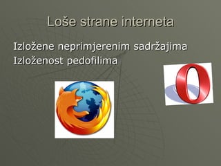 Loše strane interneta
Izložene neprimjerenim sadržajima
Izloženost pedofilima