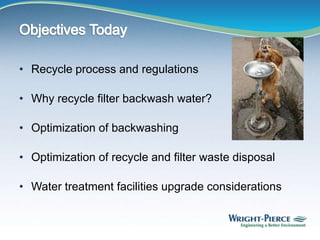 • Recycle process and regulations
• Why recycle filter backwash water?
• Optimization of backwashing
• Optimization of recycle and filter waste disposal
• Water treatment facilities upgrade considerations
 
