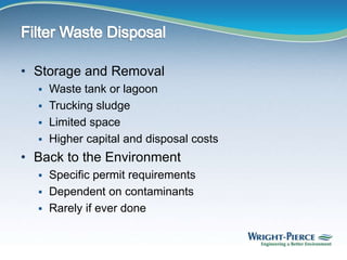 • Storage and Removal
 Waste tank or lagoon
 Trucking sludge
 Limited space
 Higher capital and disposal costs
• Back to the Environment
 Specific permit requirements
 Dependent on contaminants
 Rarely if ever done
 