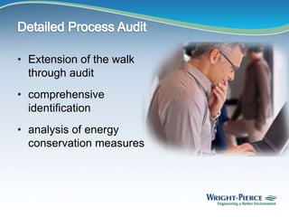 • Extension of the walk
through audit
• comprehensive
identification
• analysis of energy
conservation measures
 