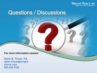 For more information contact:
Dylan B. Thisse, P.E.
dylan.thisse@wright-
pierce.com
603.430.3728
 