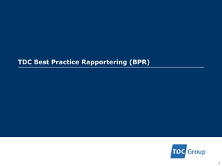 TDC Best Practice Rapportering (BPR)
1
 