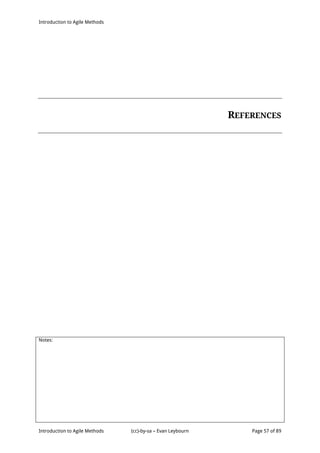 Introduction to Agile Methods
Notes:
Introduction to Agile Methods (cc)-by-sa – Evan Leybourn Page 57 of 89
REFERENCES
 