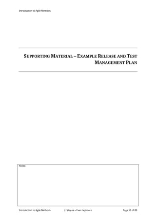 Introduction to Agile Methods
Notes:
Introduction to Agile Methods (cc)-by-sa – Evan Leybourn Page 59 of 89
SUPPORTING MATERIAL – EXAMPLE RELEASE AND TEST
MANAGEMENT PLAN
 