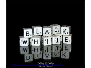 Bl
ack and white Blues




http://www.authorstream.com/Presentation/mireille30100-1725862-545-white-black-blues/
 