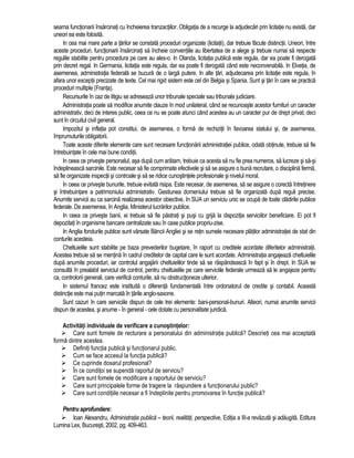 seama functionarii însarcinati cu încheierea tranzactiilor. Obligatia de a recurge la adjudecari prin licitatie nu exista, dar 
uneori ea este folosita. 
In cea mai mare parte a tarilor se constata proceduri organizate (licitatii), dar trebuie facute distinctii. Uneori, între 
aceste proceduri, functionarii însarcinati sa încheie conventiile au libertatea de a alege si trebuie numai sa respecte 
regulile stabilite pentru procedura pe care au ales-o. In Olanda, licitatia publica este regula, dar ea poate fi derogata 
prin decret regal. In Germania, licitatia este regula, dar ea poate fi derogata când este neconvenabila. In Elvetia, de 
asemenea, administratia federala se bucura de o larga putere. In alte tari, adjudecarea prin licitatie este regula, în 
afara unor exceptii precizate de texte. Cel mai rigid sistem este cel din Belgia si Spania. Sunt si tari în care se practica 
proceduri multiple (Franta). 
Recursurile în caz de litigiu se adreseaza unor tribunale speciale sau tribunale judiciare. 
Administratia poate sa modifice anumite clauze în mod unilateral, când se recunoaste acestor furnituri un caracter 
administrativ, deci de interes public, ceea ce nu se poate atunci când acestea au un caracter pur de drept privat, deci 
sunt în circuitul civil general. 
Impozitul si inflatia pot constitui, de asemenea, o forma de rechizitii în favoarea statului si, de asemenea, 
împrumuturile obligatorii. 
Toate aceste diferite elemente care sunt necesare functionarii administratiei publice, odata obtinute, trebuie sa fie 
întrebuintate în cele mai bune conditii. 
In ceea ce priveste personalul, asa dupa cum aratam, trebuie ca acesta sa nu fie prea numeros, sa lucreze si sa-si 
îndeplineasca sarcinile. Este necesar sa fie comprimate efectivele si sa se asigure o buna recrutare, o disciplina ferma, 
sa fie organizate inspectii si controale si sa se ridice cunostintele profesionale si nivelul moral. 
In ceea ce priveste bunurile, trebuie evitata risipa. Este necesar, de asemenea, sa se asigure o corecta întretinere 
si întrebuintare a patrimoniului administrativ. Gestiunea domeniului trebuie sa fie organizata dupa reguli precise. 
Anumite servicii au ca sarcina realizarea acestor obiective. In SUA un serviciu unic se ocupa de toate cladirile publice 
federale. De asemenea, în Anglia, Ministerul lucrarilor publice. 
In ceea ce priveste banii, ei trebuie sa fie pastrati si pusi cu grija la dispozitia serviciilor beneficiare. Ei pot fi 
depozitati în organisme bancare centralizate sau în case publice propriu-zise. 
In Anglia fondurile publice sunt varsate Bancii Angliei si se retin sumele necesare platilor administratiei de stat din 
conturile acesteia. 
Cheltuielile sunt stabilite pe baza prevederilor bugetare, în raport cu creditele acordate diferitelor administratii. 
Acestea trebuie sa se mentina în cadrul creditelor de capital care le sunt acordate. Administratia angajeaza cheltuielile 
dupa anumite proceduri, iar controlul angajarii cheltuielilor tinde sa se raspândeasca în fapt si în drept. In SUA se 
consulta în prealabil serviciul de control, pentru cheltuielile pe care serviciile federale urmeaza sa le angajeze pentru 
ca, controlorii generali, care verifica conturile, sa nu obstructioneze ulterior. 
In sistemul francez este instituita o diferenta fundamentala între ordonatorul de credite si contabil. Aceasta 
distinctie este mai putin marcata în tarile anglo-saxone. 
Sunt cazuri în care serviciile dispun de cele trei elemente: bani-personal-bunuri. Alteori, numai anumite servicii 
dispun de acestea, si anume - în general - cele dotate cu personalitate juridica. 
Activitati individuale de verificare a cunostintelor: 
 Care sunt fomele de recturare a personalului din administratie publica? Descrieti cea mai acceptata 
forma dintre acestea. 
 Definiti functia publica si functionarul public. 
 Cum se face accesul la functia publica? 
 Ce cuprinde dosarul profesional? 
 În ce conditoi se supenda raportul de serviciu? 
 Care sunt fomele de modificare a raportului de serviciu? 
 Care sunt principalele forme de tragere la raspundere a functionarului public? 
 Care sunt conditiile necesar a fi îndeplinite pentru promovarea în functie publica? 
Pentru aprofundare: 
 Ioan Alexandru, Administratia publica – teorii, realitati, perspective, Editia a III-a revazuta si adaugita, Editura 
Lumina Lex, Bucuresti, 2002, pg. 409-463. 
 
