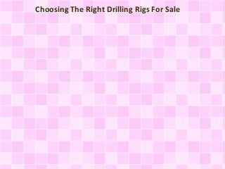 Choosing The Right Drilling Rigs For Sale

 