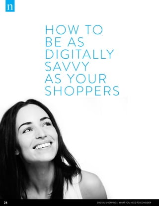 How to
     be as
     digitally
     savvy
     as your
     shoppers




24         DIGITAL SHOPPING | WHAT YOU NEED TO CONSIDER
 