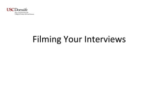 Filming Your Interviews
 