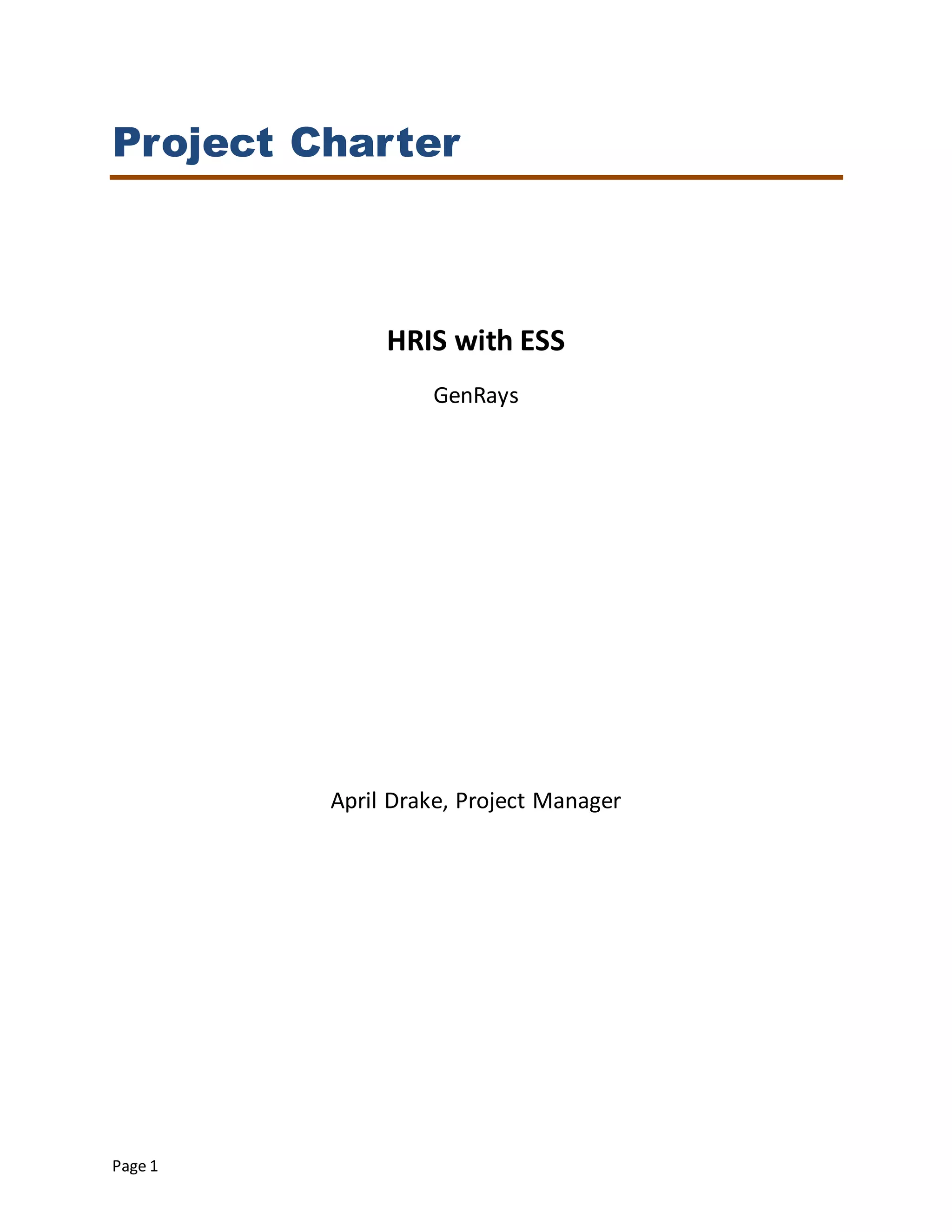 Page 1
Project Charter
HRIS with ESS
GenRays
April Drake, Project Manager
 