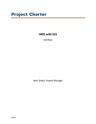 Page 1
Project Charter
HRIS with ESS
GenRays
April Drake, Project Manager
 