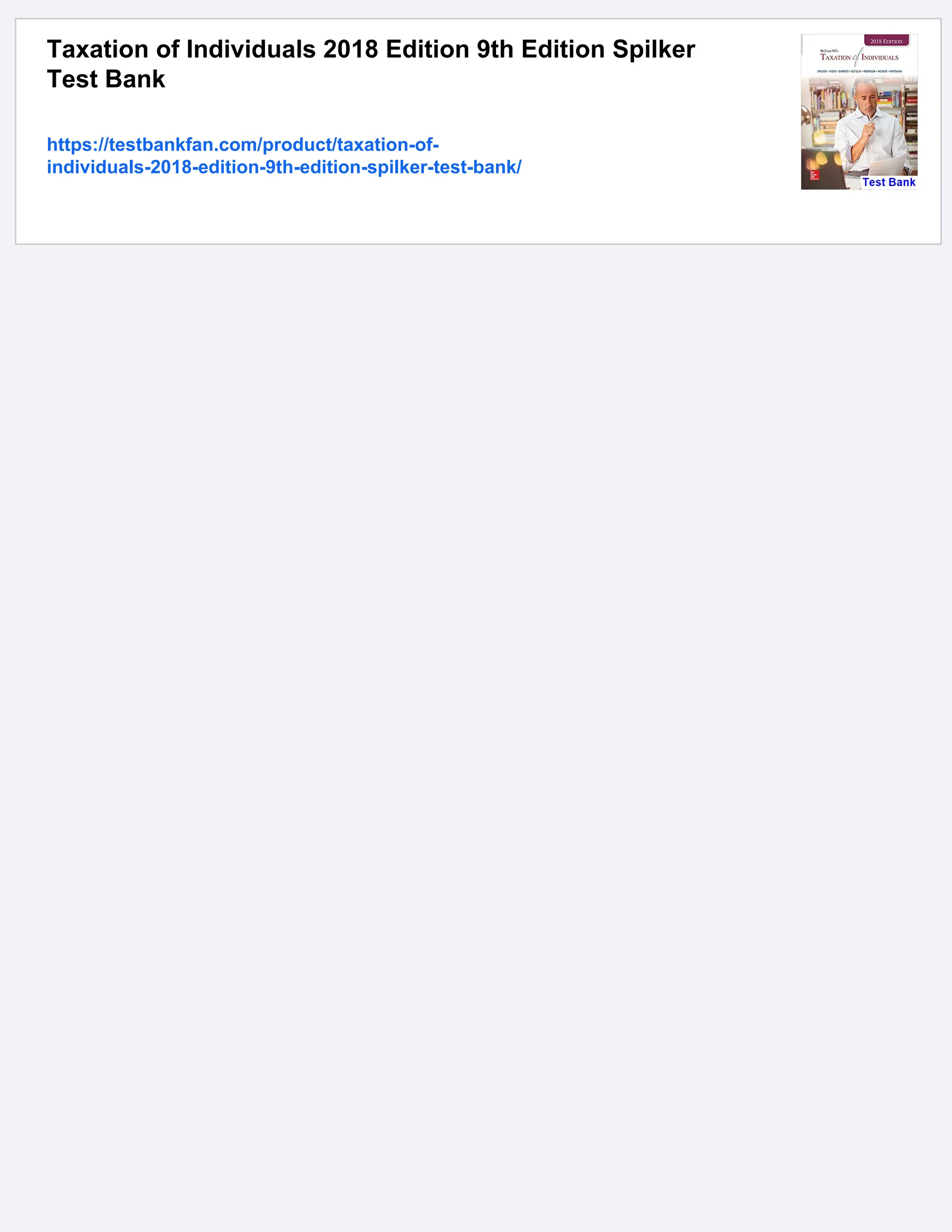 Taxation of Individuals 2018 Edition 9th Edition Spilker
Test Bank
https://testbankfan.com/product/taxation-of-
individuals-2018-edition-9th-edition-spilker-test-bank/
 