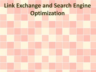 Link Exchange and Search Engine
          Optimization
 