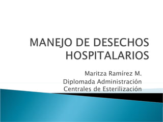 Maritza Ramírez M.
Diplomada Administración
Centrales de Esterilización
 