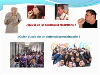 ¿Qué es un un sintomático respiratorio ?
 