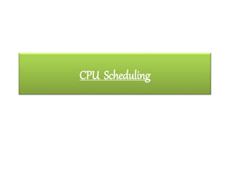 CPU Scheduling
 