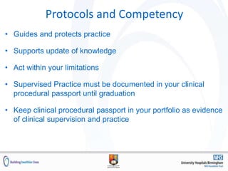 Protocols and Competency
• Guides and protects practice
• Supports update of knowledge
• Act within your limitations
• Supervised Practice must be documented in your clinical
procedural passport until graduation
• Keep clinical procedural passport in your portfolio as evidence
of clinical supervision and practice
 