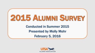 Conducted in Summer 2015
Presented by Molly Mohr
February 5, 2016
 