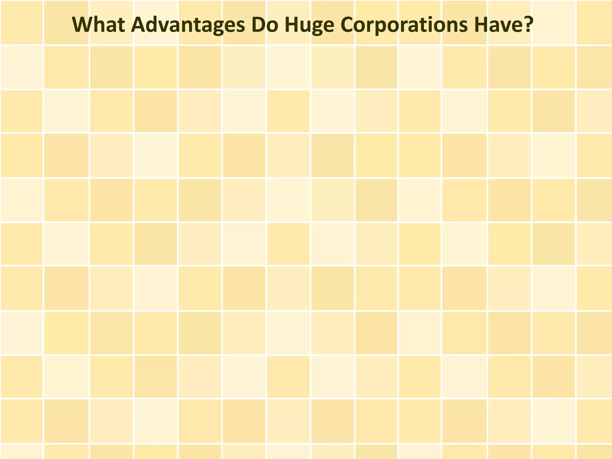 What Advantages Do Huge Corporations Have?
 