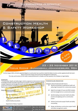 As from August 2015, all clients appointed Agents in construction has to perform Health & Safety Functions and be registered with the South
African Council for Project and Construction Management Professions.
The roles and functions of this newly created professional is complex and have sparked a lot of debate on legal liability.
“A Construction Health and Safety Agent shall be expected to demonstrate detailed
knowledge of health and safety requirements at all levels, with the capability to design,
compile, implement and manage the health and safety requirements for a construction
project from Initiation and Briefing to Project Close-out.” Attend our three day Master
Class to learn more about this requirement and the role a H&S Agent must fulfil.
∙   Construction Project Managers
∙   Engineers & Architects
∙   Health & Safety Managers and officers
∙   Health & Safety Consultants
∙   Department of labour inspectors
E: registration@peganix.com
T: +2711 041 0181
M: +2761 490 3225
F: +2786 407 8243
Delegates will be familiarised with how to:
Ø  Identify and develop an appropriate health and
safety legal framework for a construction project
Ø  Apply the principles of cause and effect analysis
and risk management on a construction project
Ø  Identify leading construction health and safety
practice and applying such to a construction
project
Ø  Perform Construction project health and safety
risk profiling
Ø  Design and develop a construction project health
and safety management system
 