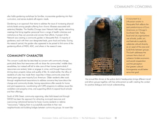 Environment, Culture, and Conservation (ECCo) • The Field Museum • Research Report 15
community concerns
also holds gardening workshops for families, incorporates gardening into their
curriculum, and serves students all-organic meals.
Gardening is an approach that starts to address the issue of increasing physical
activity levels among people suffering from chronic illnesses associated with
sedentary lifestyles. The Healthy Chicago Lawn Network held regular networking
meetings that bring together personnel from a range of health initiatives and
institutions so they can promote and connect their efforts. A project of the
Network was creating a community garden in Marquette Park. A majority of
gardeners, each with their own designated beds, grow food and herbs. During
the research period, the garden also appeared to be poised to link some of the
gardening efforts of PADS, AGC, and others in the research area.
Community Character
This concern could also be described as concern with community change,
particularly fears that newcomers will not share the communities’ middle class
sensibilities, but instead will fail to take care of their homes (particularly if
newcomers are renters), loiter or engage in crime, and through these actions
driving down property values and quality of life. As noted earlier, the influx of
residents of color has made them majorities in these community areas that
twenty years ago were majority Euro American. Older residents often work
through neighborhood associations to address concerns they have about the
change and community divides, having associations offer awards for home
and yard appearance, coordinating with CAPS programs to address issues like
vandalism and property crime, and supporting efforts to expand local schools
and their offerings.
South of 59th Street, community organizing, often faith-based and through
SWOP, has been the approach for attracting municipal resources and
overcoming institutional barriers for lower income residents or relative
“newcomers,” helping them to successfully assimilate to their new
neighborhoods and building bridges between community groups. An event like
the annual Iftar dinner at the police district headquarters brings different racial
and ethnic groups together, with law enforcement as well, creating the context
for positive dialogue and mutual understanding.
A monument to a
Lithuanian aviator in
Marquette Park reflects the
past predominance of Euro
Americans on Chicago’s
Southwest Side. Today,
local and city organizations
use schools, public art,
and festivals to explicitly
celebrate cultural diversity
as an asset of the area and
build links between groups.
This both addresses the
concern that a lack of
cohesion hinders economic
and social cooperation
and the perception
that greater cultural
homogeneity would better
serve that goal.
 