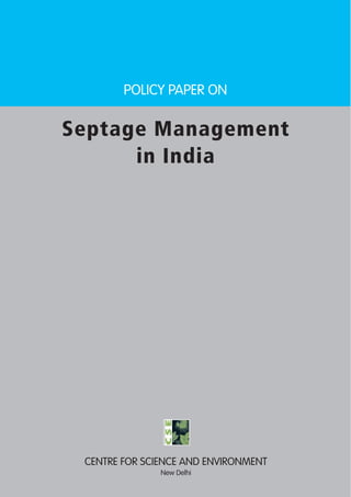 POLICY PAPER ON
Septage Management
in India
CENTRE FOR SCIENCE AND ENVIRONMENT
New Delhi
 